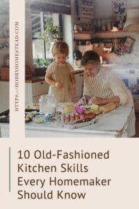 10 Old-Fashioned Kitchen Skills Every Homemaker Should Know
